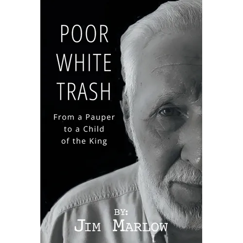 Poor White Trash: From a Pauper to a Child of the King - Paperback