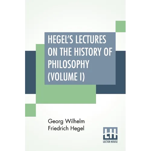 Hegel's Lectures On The History Of Philosophy (Volume I): In Three Volumes - Vol. I. Trans. From The German By E. S. Haldane, Frances H. Simson - Paperback