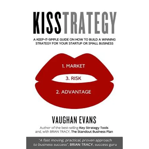 Kisstrategy: A Keep-It-Simple Guide on How to Build a Winning Strategy for Your Startup or Small Business - Paperback