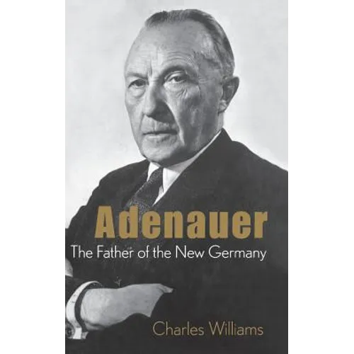 Adenauer: The Father of the New Germany - Hardcover