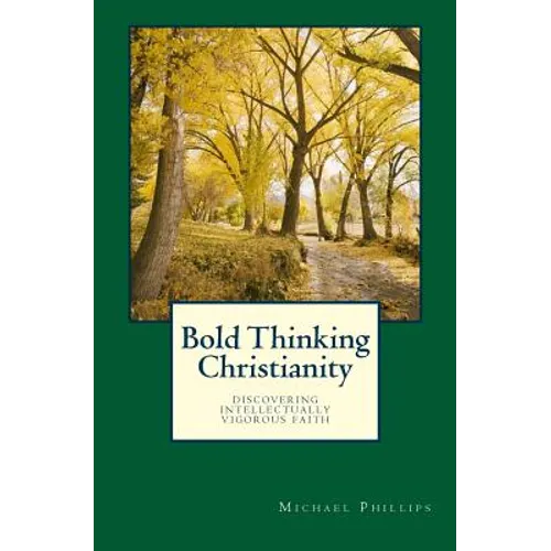 Bold Thinking Christianity: Discovering Intellectually Vigorous Faith - Paperback