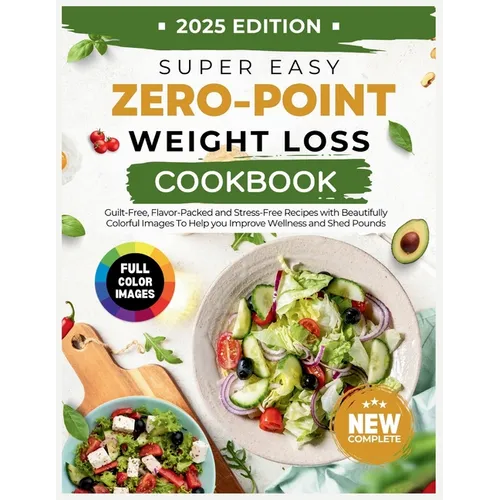 Super Easy Zero Point Weight Loss Cookbook 2025 Edition: Guilt-Free, Flavor-Packed and Stress-Free Recipes with Beautifully Colorful Images To Help yo - Paperback