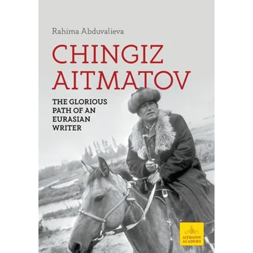 Chingiz Aitmatov: The Glorious Path of an Eurasian Writer - Hardcover