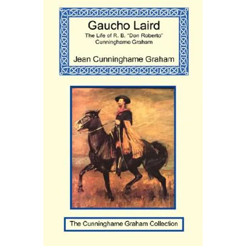 Gaucho Laird - The Life of R. B. "Don Roberto" Cunninghame Graham - Paperback