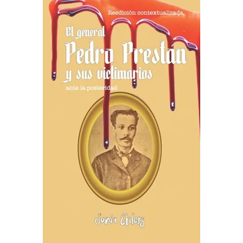 El general Pedro Prestán y sus victimarios ante la posteridad: Edición contextualizada - Paperback