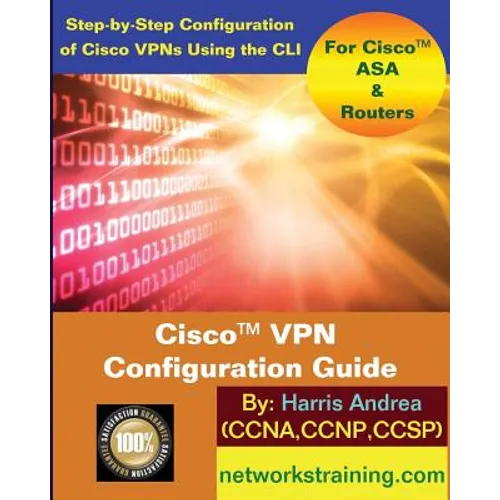 Cisco VPN Configuration Guide: Step-By-Step Configuration of Cisco VPNs for ASA and Routers - Paperback