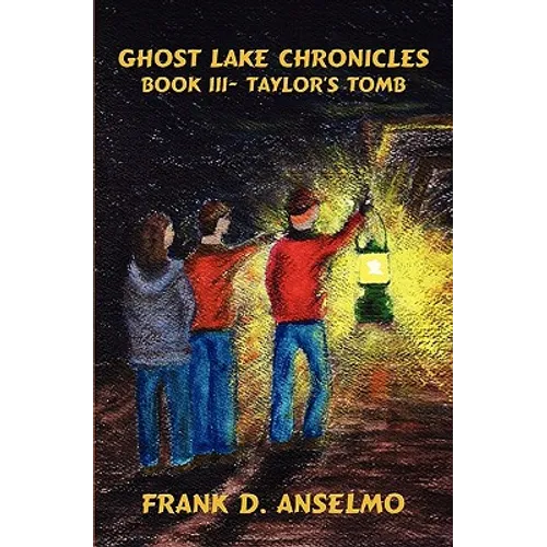 Ghost Lake Chronicles: Book III- Taylor's Tomb - Paperback
