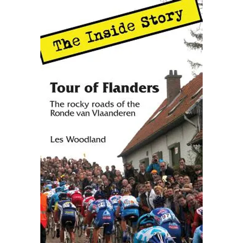 Tour of Flanders: The Inside Story. The rocky roads of the Ronde van Vlaanderen - Paperback