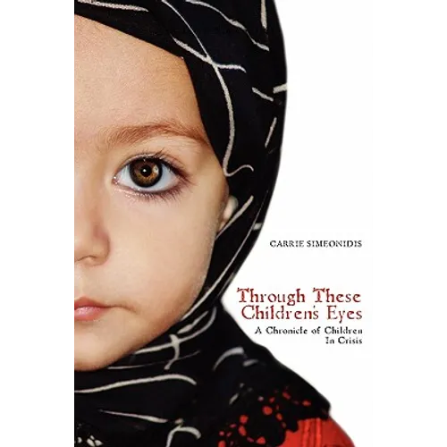 Through These Children's Eyes: A Chronicle of Children In Crisis - Paperback