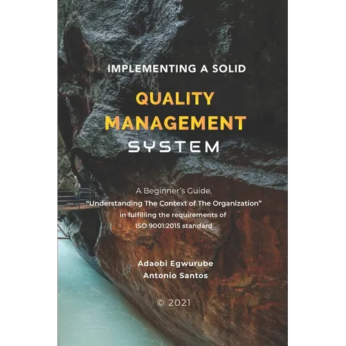Implementing A Solid Quality Management System: A beginners Guide - Understanding the Context Of The Organization in fulfilling the requirements of IS - Paperback