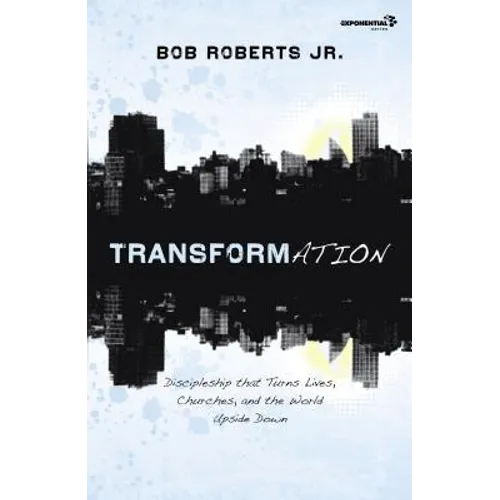 Transformation: Discipleship That Turns Lives, Churches, and the World Upside Down - Paperback