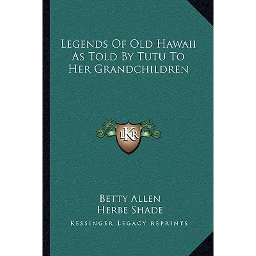 Legends Of Old Hawaii As Told By Tutu To Her Grandchildren - Paperback
