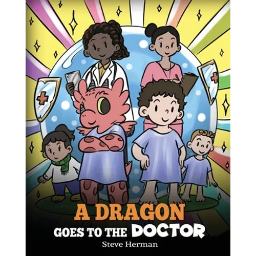 A Dragon Goes to the Doctor: A Story About Doctor Visits - Paperback