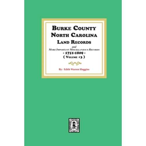 Burke County, North Carolina Land Records and more important Miscellaneous Records 1751-1809. ( Volume #3 ) - Paperback