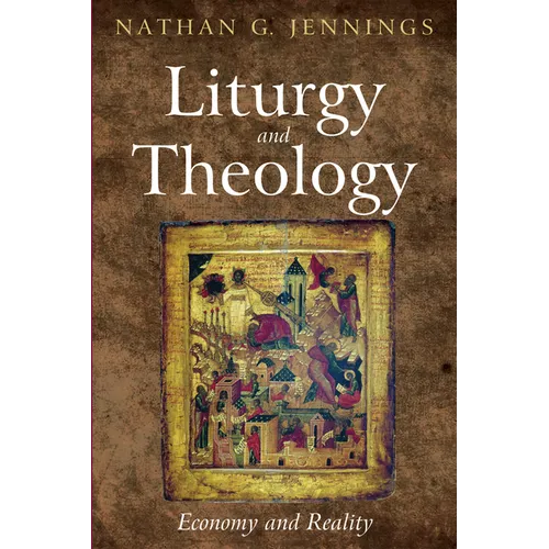 Liturgy and Theology: Economy and Reality - Hardcover