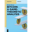 Bitcoin: A Game-Theoretic Analysis - Paperback