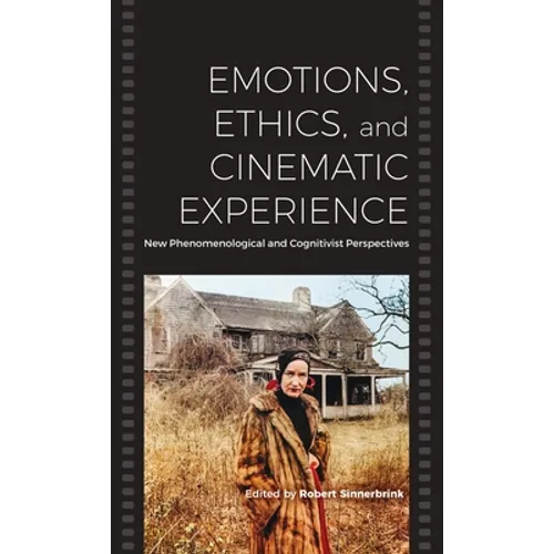 Emotions, Ethics, and Cinematic Experience: New Phenomenological and Cognitivist Perspectives - Paperback