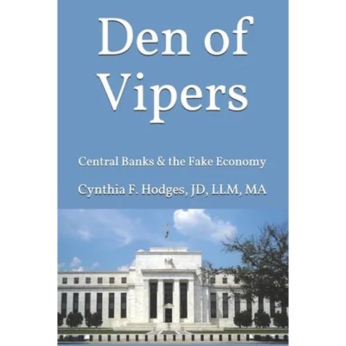 Den of Vipers: Central Banks & the Fake Economy - Paperback