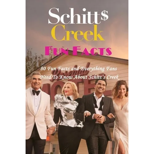 Schitt's Creek Fun Facts: 80 Fun Facts and Everything Fans Need To Know About Schitt's Creek - Paperback