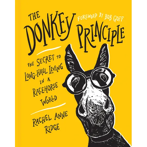 The Donkey Principle: The Secret to Long-Haul Living in a Racehorse World - Hardcover