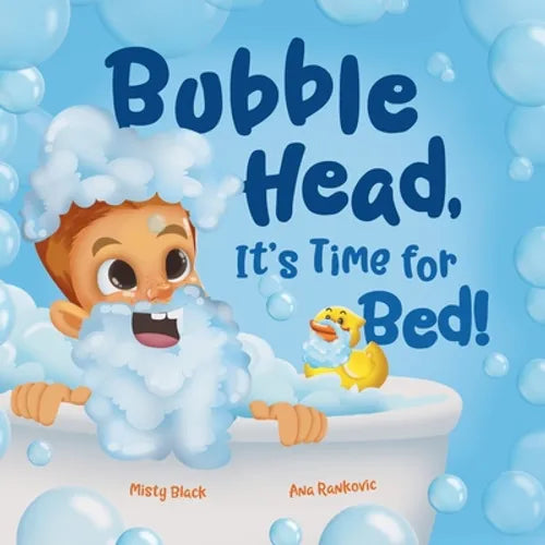 Bubble Head, It's Time for Bed!: A fun way to learn days of the week, hygiene, and a bedtime routine. Ages 4-7. - Paperback