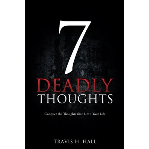 7 Deadly Thoughts: Conquer the Thoughts that Limit Your Life - Paperback