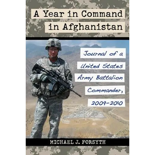 A Year in Command in Afghanistan: Journal of a United States Army Battalion Commander, 2009-2010 - Paperback
