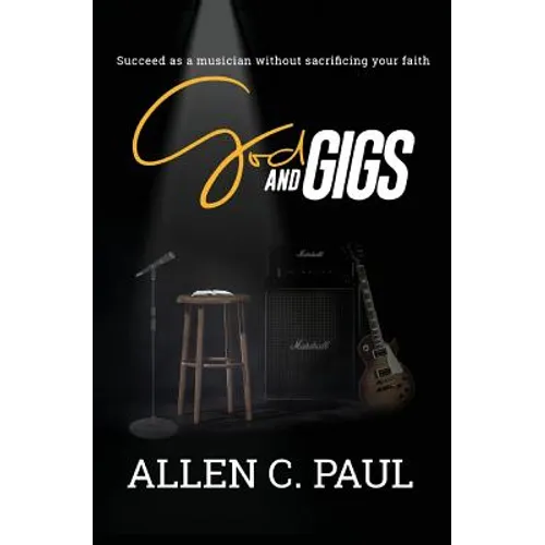 God and Gigs: Succeed as a Musician Without Sacrificing your Faith - Paperback