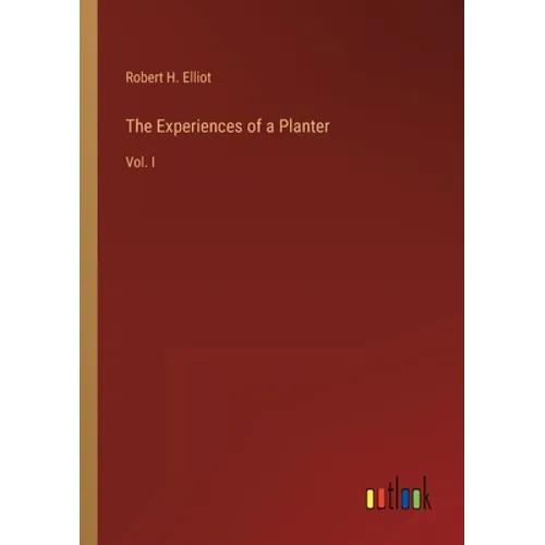 The Experiences of a Planter: Vol. I - Paperback
