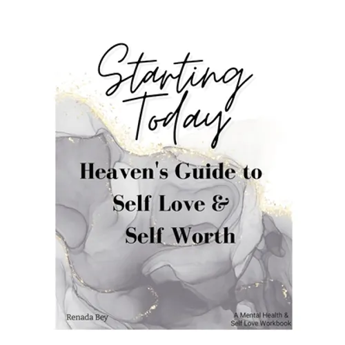 Starting Today: Heaven's Guide to Self Love & Self Worth - Paperback