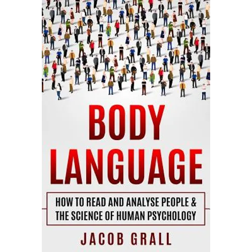 Body Language: How to Read and Analyze People & the Science of Human Psychology - Paperback