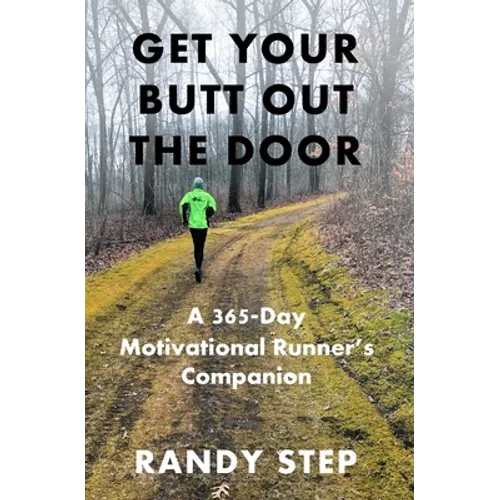 Get Your Butt Out the Door: A 365-Day Motivational Runner's Companion - Paperback