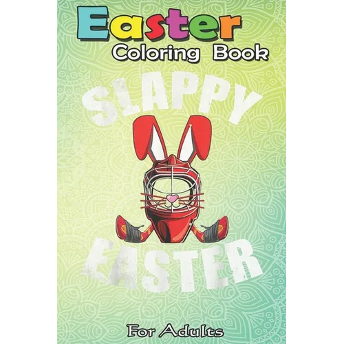 Easter Coloring Book For Adults: Easter Hockey Gift Bunny Goalie Mask Family Group An Adult Easter Coloring Book For Teens & Adults - Great Gifts with - Paperback