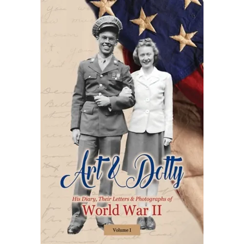 Art & Dotty: His Diary, Their Letters & Photographs of World War II - Paperback