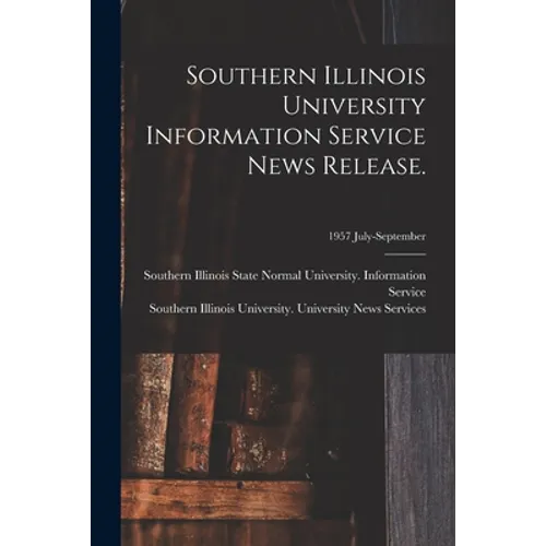 Southern Illinois University Information Service News Release.; 1957 July-September - Paperback