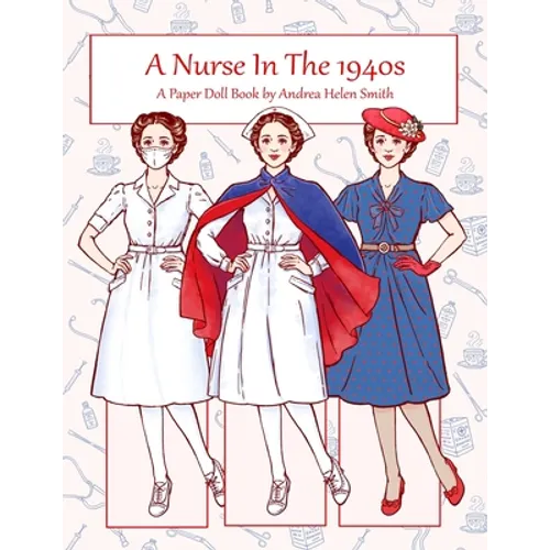 A Nurse In The 1940s: A Paper Doll Book - Paperback