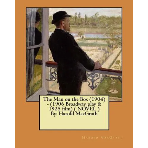The Man on the Box (1904) - (1906 Broadway play & 1925 film) ( NOVEL ) By: Harold MacGrath - Paperback