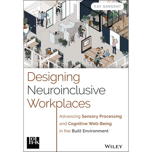 Designing Neuroinclusive Workplaces: Advancing Sensory Processing and Cognitive Well-Being in the Built Environment - Hardcover