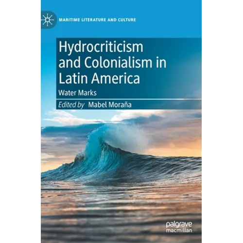 Hydrocriticism and Colonialism in Latin America: Water Marks - Hardcover