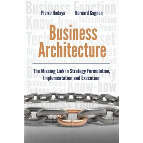 Business Architecture: The Missing Link in Strategy Formulation, Implementation and Execution - Paperback