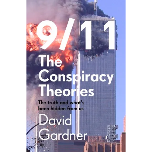 9/11 the Conspiracy Theories: The Truth and What's Been Hidden from Us - Paperback