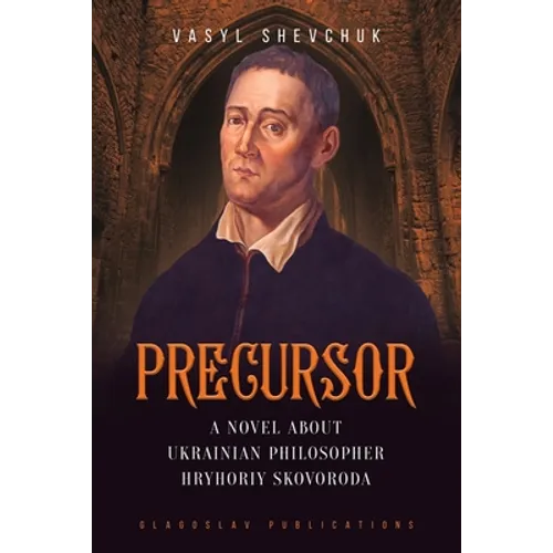 Precursor: A Novel about Ukrainian Philosopher Hryhoriy Skovoroda - Paperback
