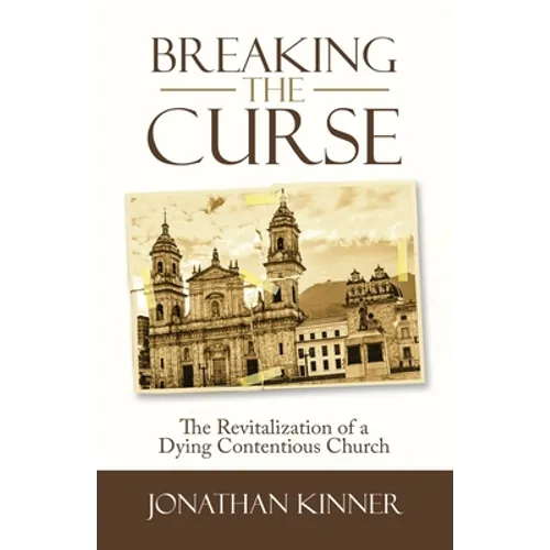 Breaking the Curse: The Revitalization of a Dying Contentious Church - Paperback