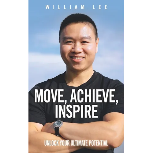 Move, Achieve, Inspire: Unlock Your Ultimate Potential - Paperback