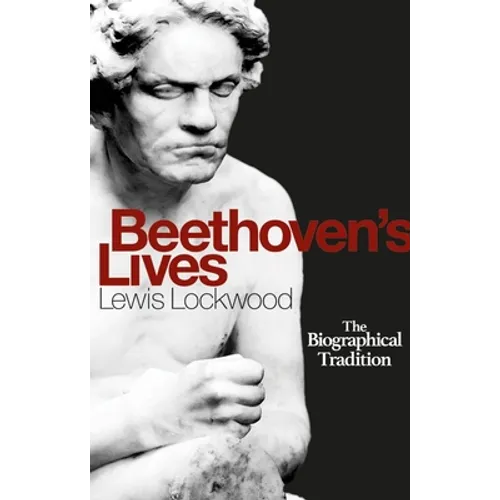 Beethoven's Lives: The Biographical Tradition - Hardcover
