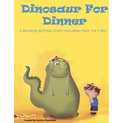 Dinosaur For Dinner: A Rhyming Bedtime Story Featuring Trax the T-Rex - Paperback