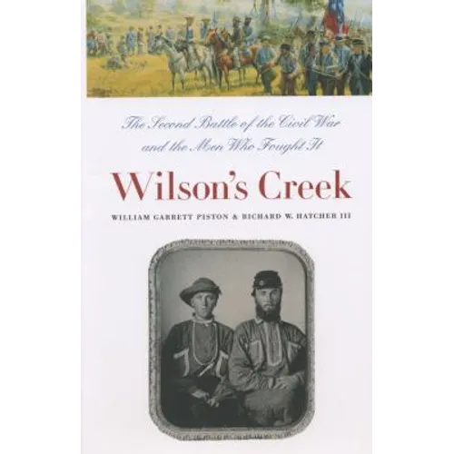 Wilson's Creek: The Second Battle of the Civil War and the Men Who Fought It - Paperback