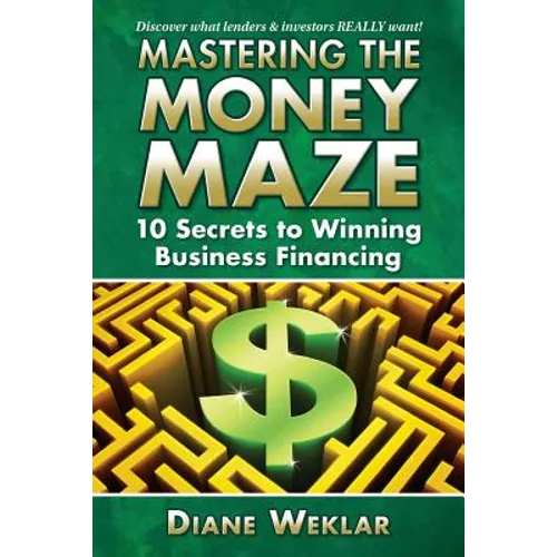 Mastering the Money Maze: 10 Steps to Winning Business Financing - Paperback