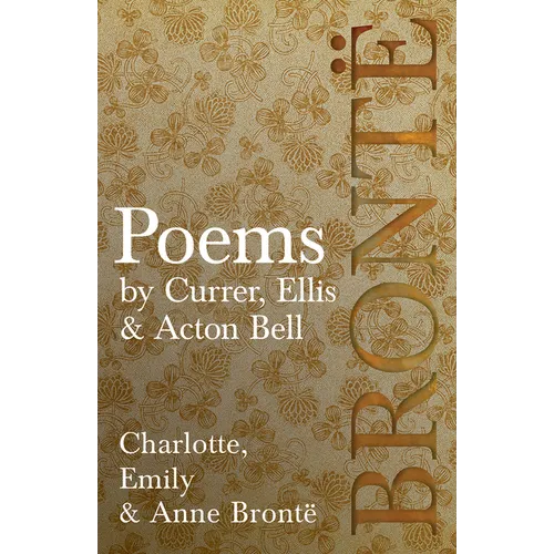 Poems - by Currer, Ellis & Acton Bell; Including Introductory Essays by Virginia Woolf and Charlotte Brontë - Paperback