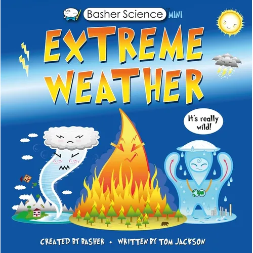 Basher Science Mini: Extreme Weather: It's Really Wild! - Hardcover